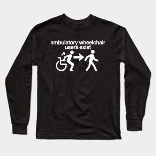ambulatory wheelchair users exist (all lowercase) Long Sleeve T-Shirt